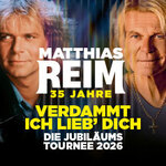 Lounge-Ticket | MATTHIAS REIM - VERDAMMT, ICH LIEB DICH! – Die Jubiläumstournee