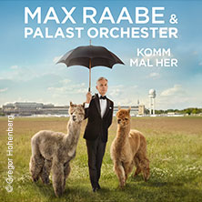 Max Raabe & Palast Orchester - Komm mal her 27.05.2027 Freiheitshalle Hof
