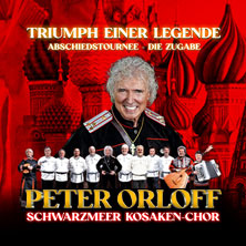 Peter Orloff & Schwarzmeer Kosaken Chor - Die Abschiedstournee - Die Zugabe 04.12.2026 Wisentahalle Schleiz